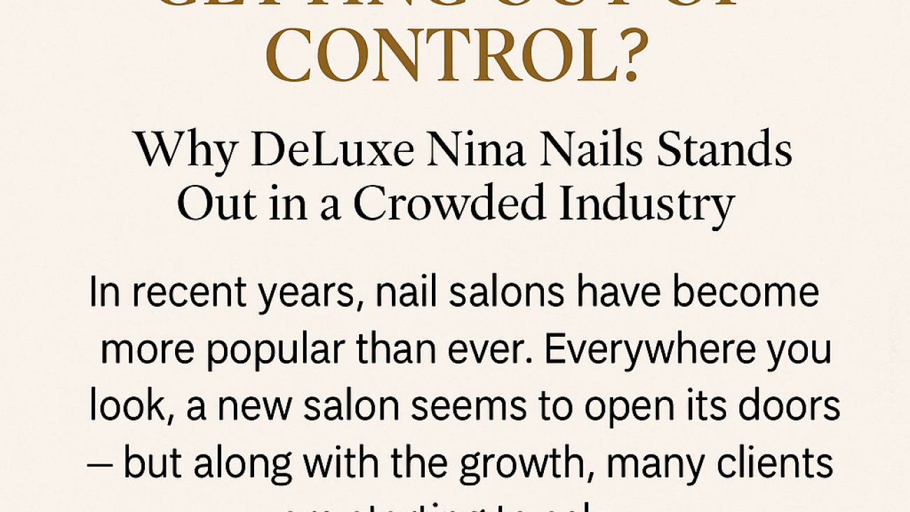 Discover why many nail salons seem out of control and how DeLuxe Nina Nails redefines the experience with top hygiene, luxury, and personal care in Perth.